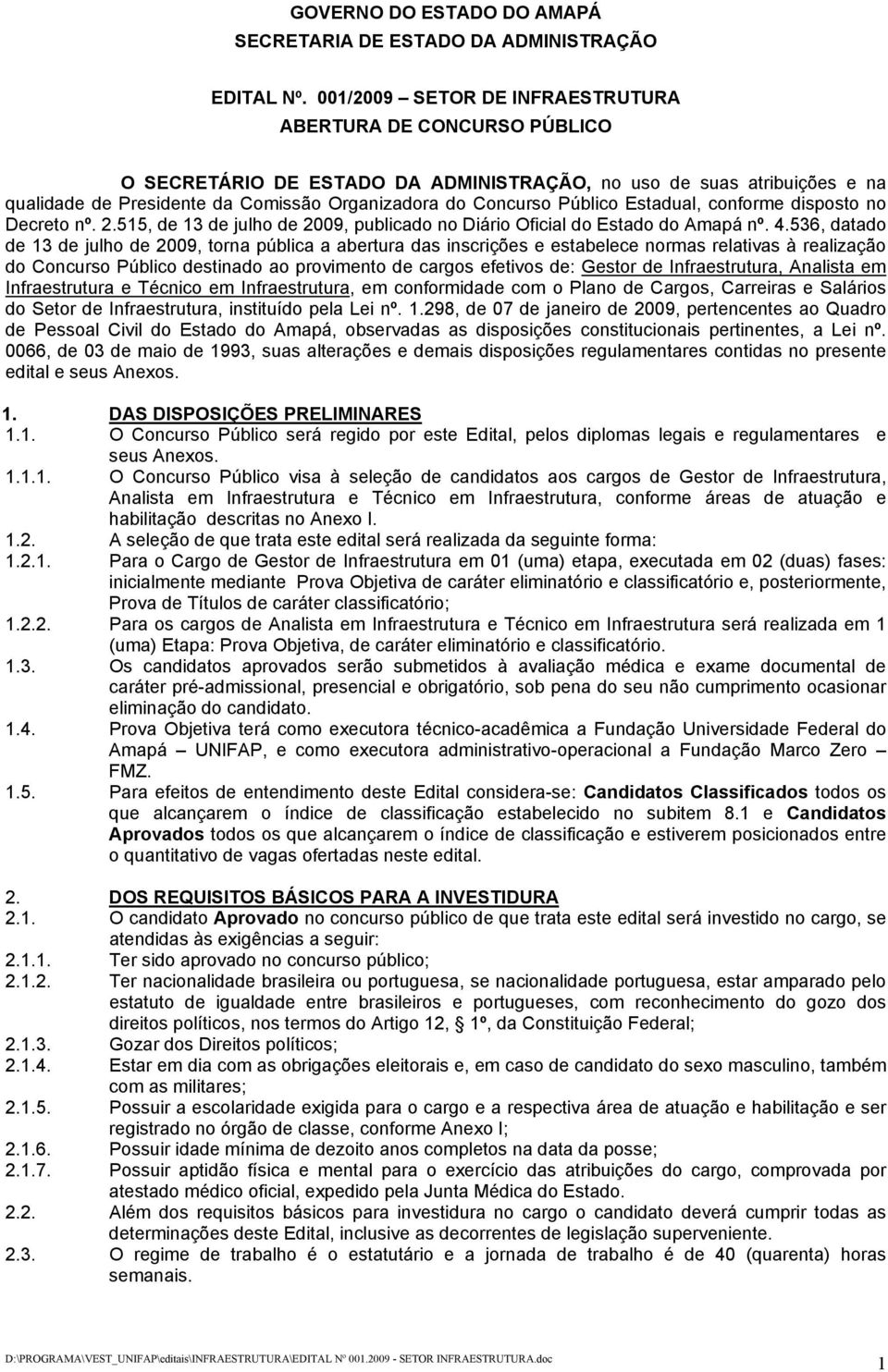 Público Estadual, conforme disposto no Decreto nº. 2.515, de 13 de julho de 2009, publicado no Diário Oficial do Estado do Amapá nº. 4.