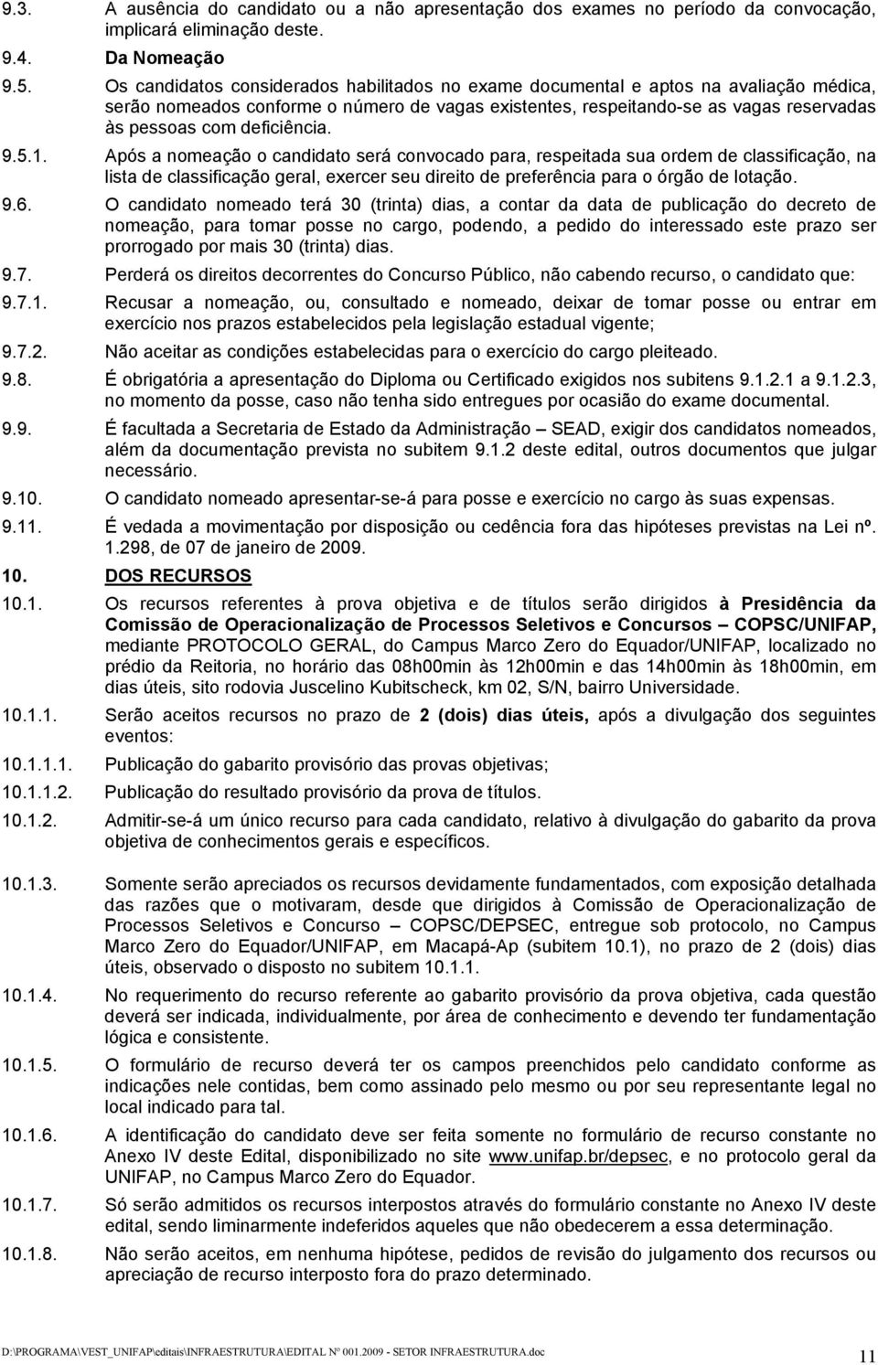 deficiência. 9.5.1. Após a nomeação o candidato será convocado para, respeitada sua ordem de classificação, na lista de classificação geral, exercer seu direito de preferência para o órgão de lotação.