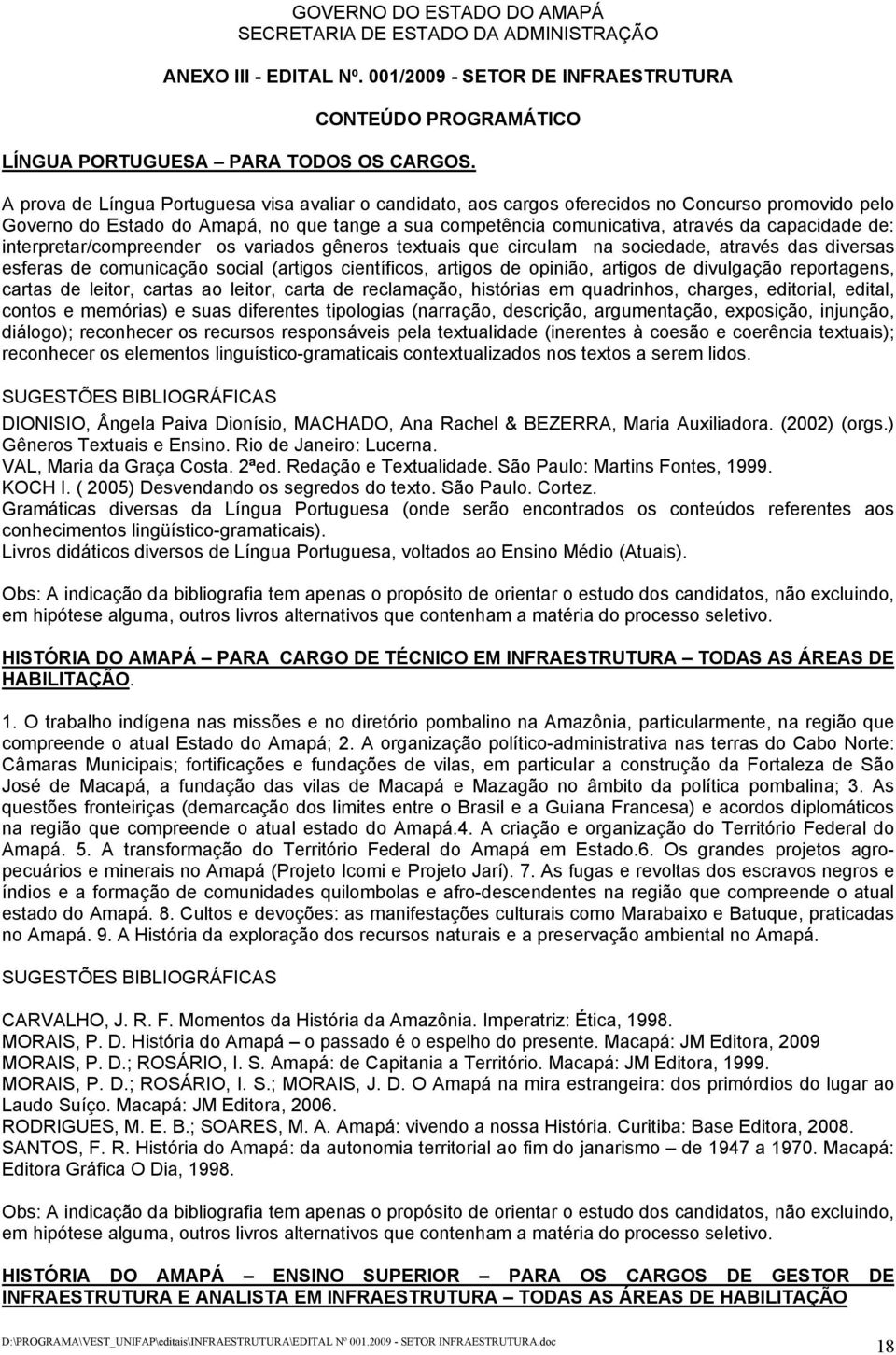 de: interpretar/compreender os variados gêneros textuais que circulam na sociedade, através das diversas esferas de comunicação social (artigos científicos, artigos de opinião, artigos de divulgação