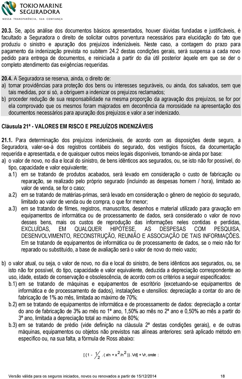 2 destas condições gerais, será suspensa a cada novo pedido para entrega de documentos, e reiniciada a partir do dia útil posterior àquele em que se der o completo atendimento das exigências