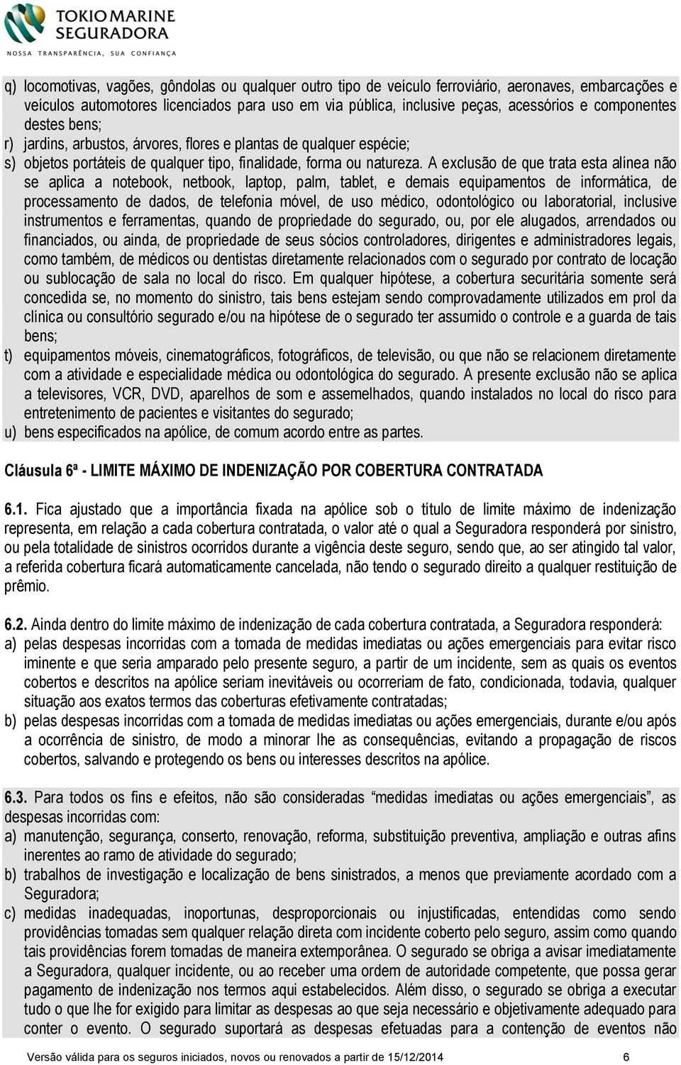 A exclusão de que trata esta alínea não se aplica a notebook, netbook, laptop, palm, tablet, e demais equipamentos de informática, de processamento de dados, de telefonia móvel, de uso médico,