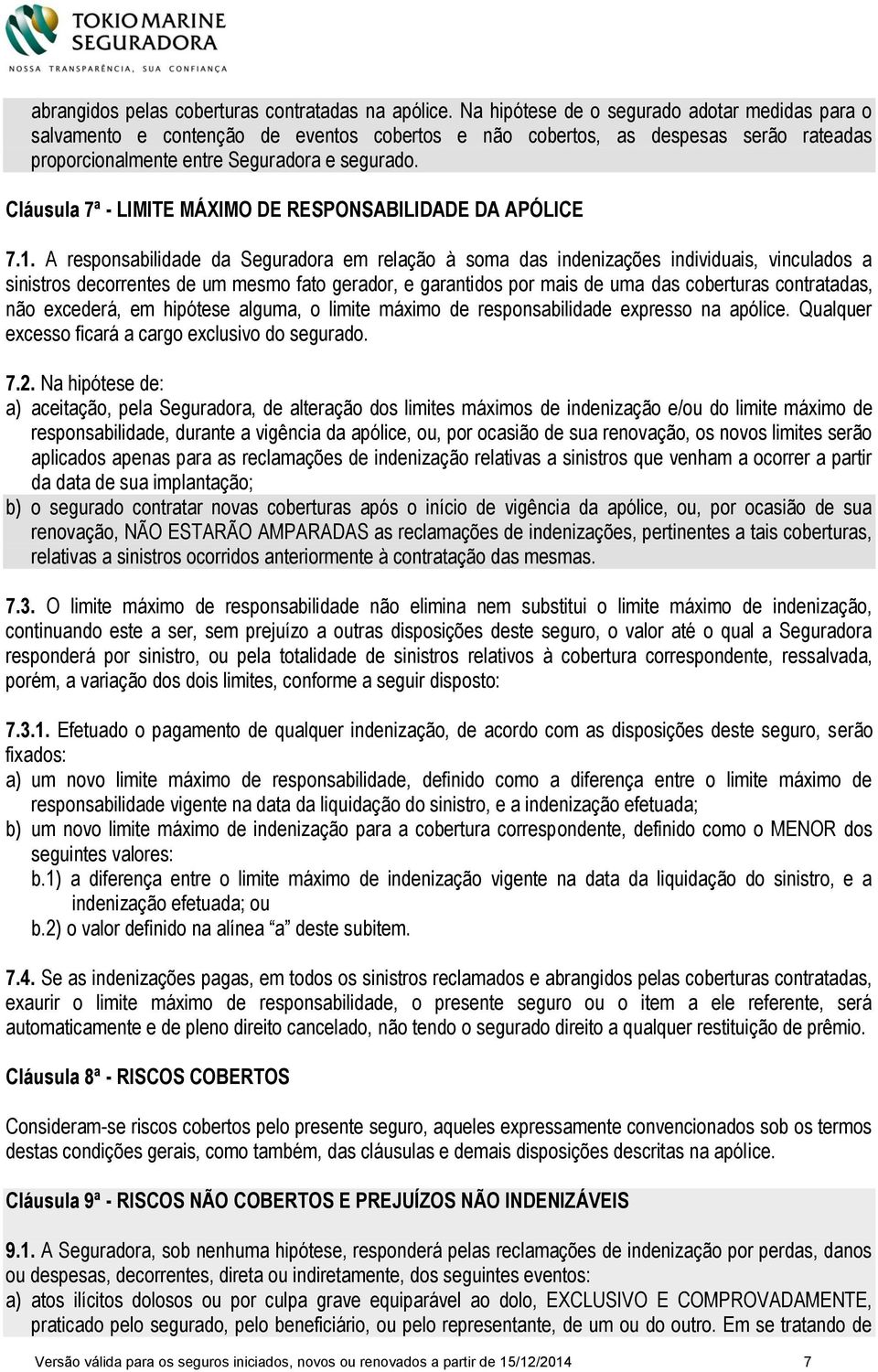 Cláusula 7ª - LIMITE MÁXIMO DE RESPONSABILIDADE DA APÓLICE 7.1.