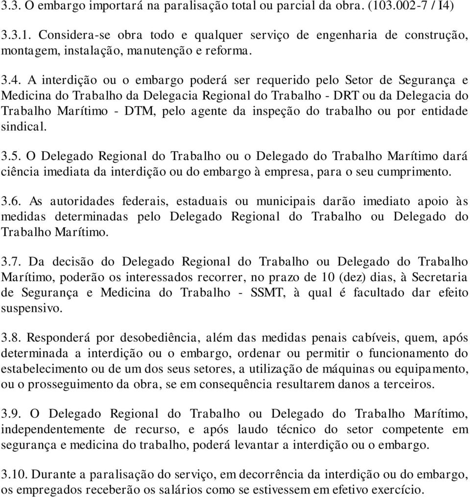 A interdição ou o embrgo poderá ser requerido pelo Setor de Segurnç e Medicin do Trblho d Delegci Regionl do Trblho - DRT ou d Delegci do Trblho Mrítimo - DTM, pelo gente d inspeção do trblho ou por