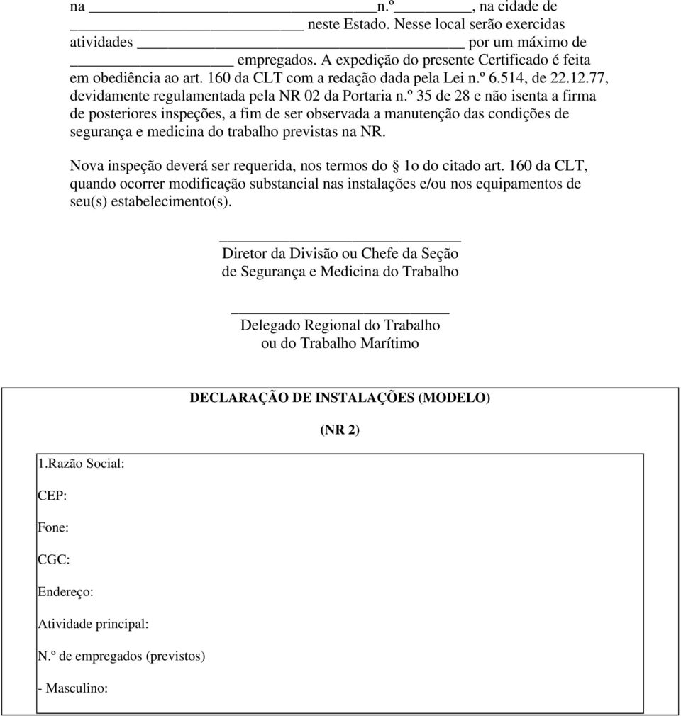 º 35 de 28 e não isent firm de posteriores inspeções, fim de ser observd mnutenção ds condições de segurnç e medicin do trblho prevists n NR.