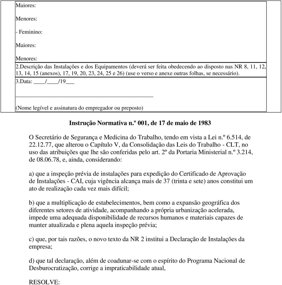 Dt: / /19 (Nome legível e ssintur do empregdor ou preposto) Instrução Normtiv n.º 001, de 17 de mio de 1983 O Secretário de Segurnç e Medicin do Trblho, tendo em vist Lei n.º 6.514, de 22.12.