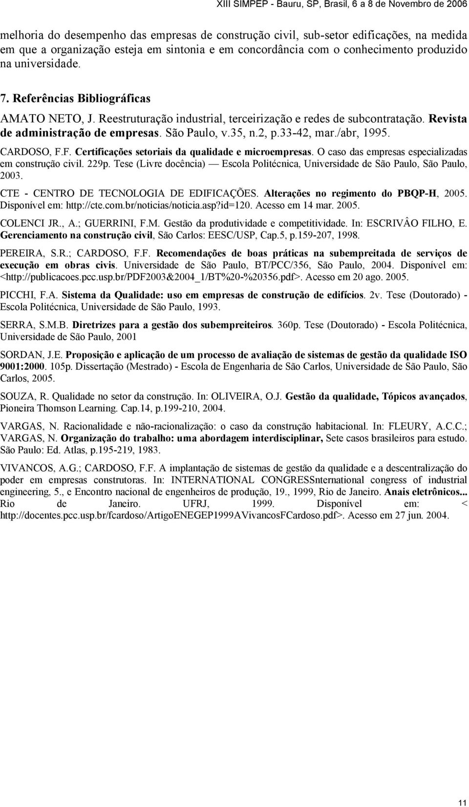 CARDOSO, F.F. Certificações setoriais da qualidade e microempresas. O caso das empresas especializadas em construção civil. 229p.