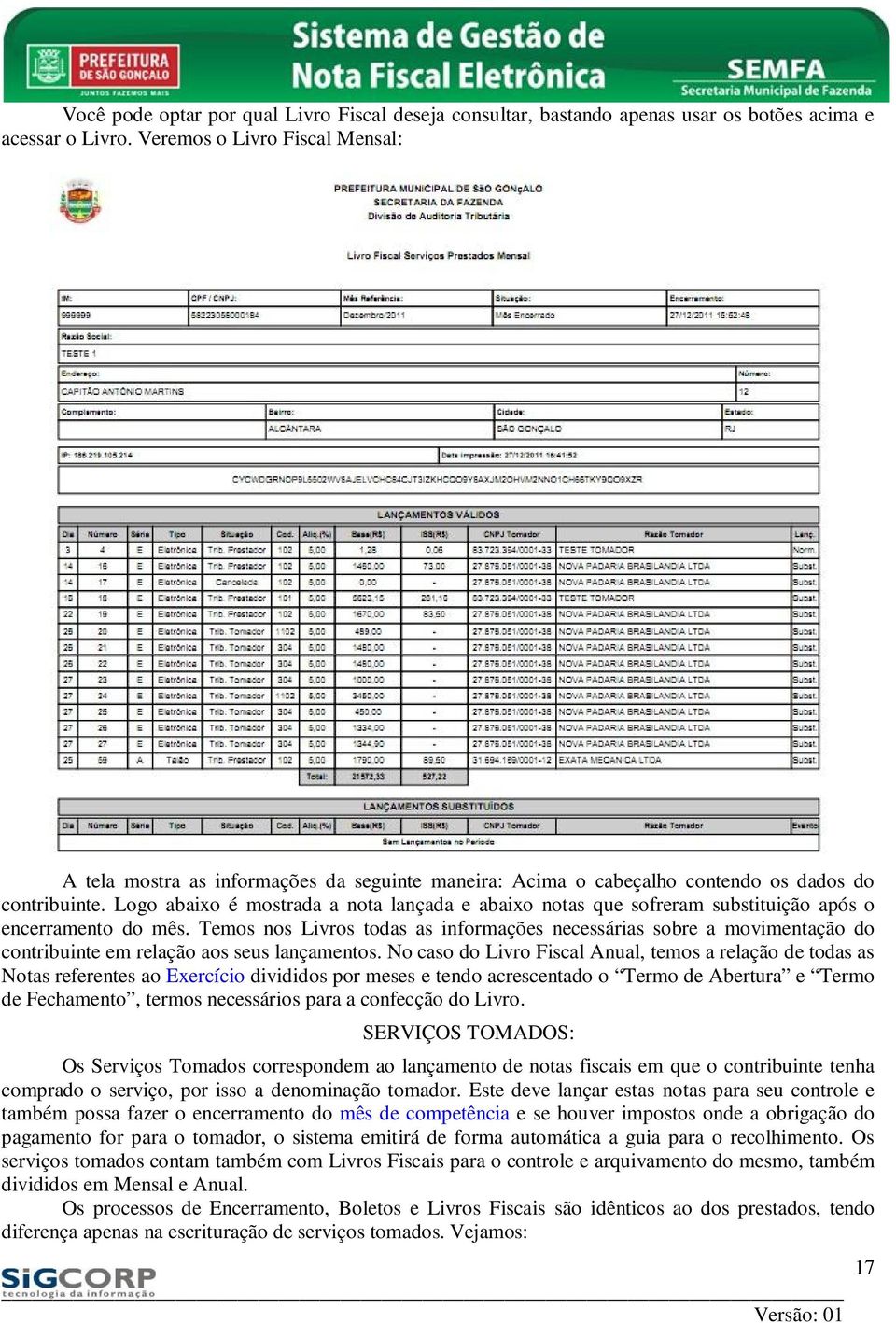 Logo abaixo é mostrada a nota lançada e abaixo notas que sofreram substituição após o encerramento do mês.