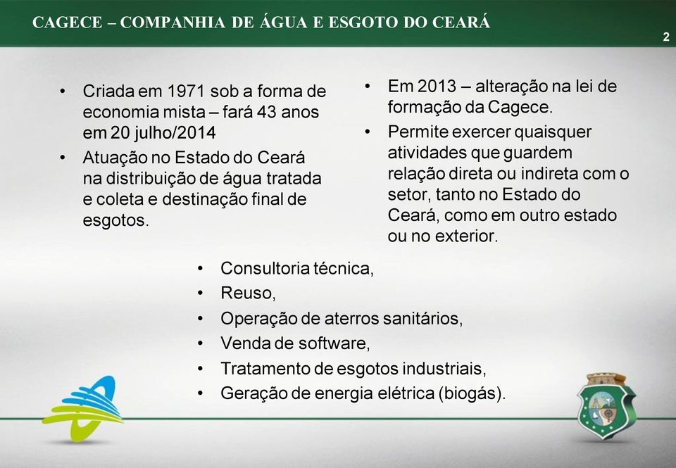 Permite exercer quaisquer atividades que guardem relação direta ou indireta com o setor, tanto no Estado do Ceará, como em outro estado ou no