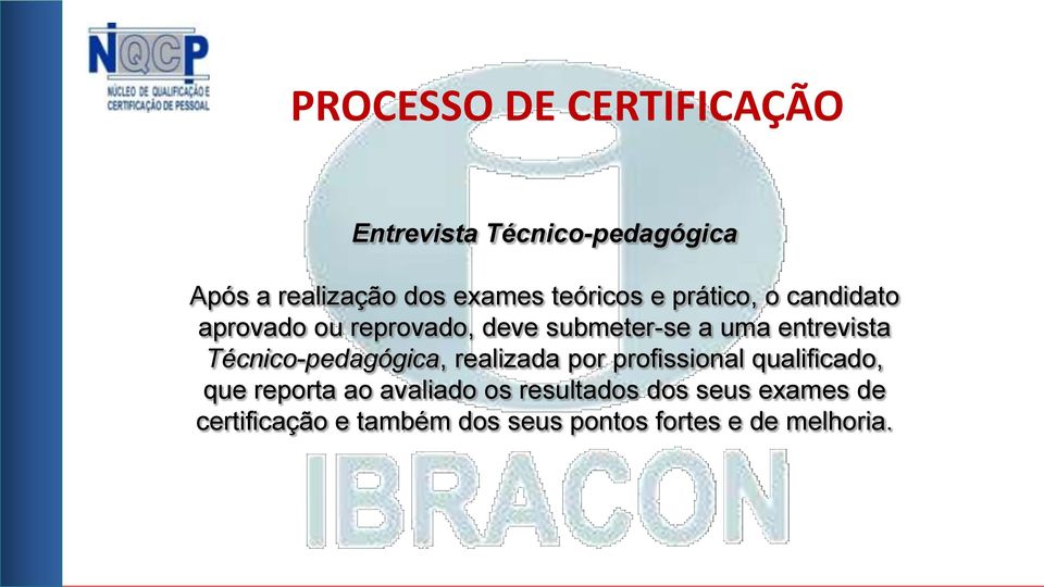 entrevista Técnico-pedagógica, realizada por profissional qualificado, que reporta ao