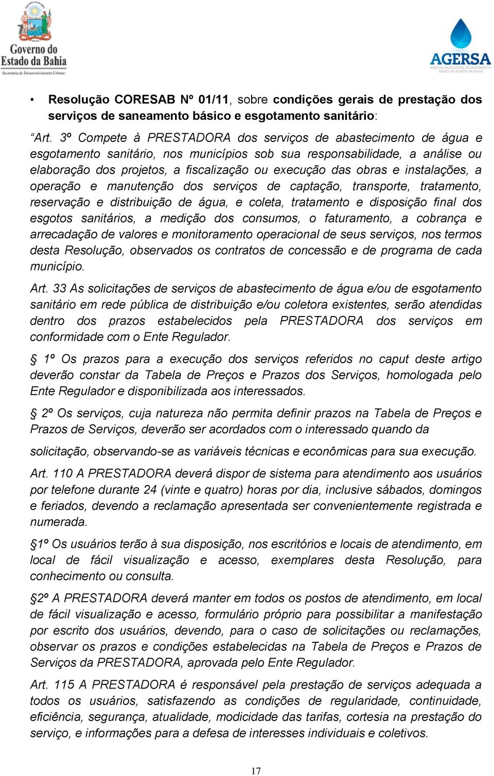 obras e instalações, a operação e manutenção dos serviços de captação, transporte, tratamento, reservação e distribuição de água, e coleta, tratamento e disposição final dos esgotos sanitários, a