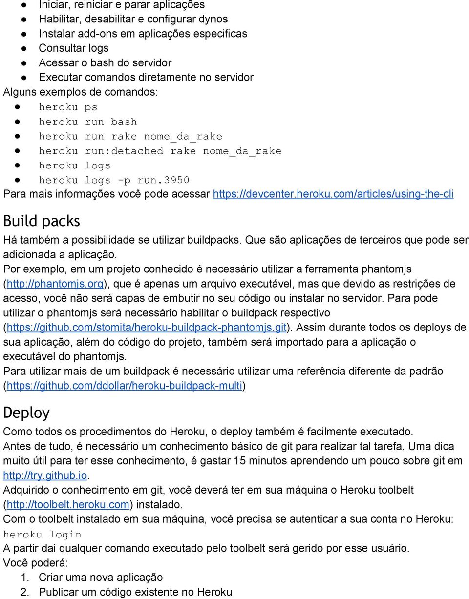 3950 Para mais informações você pode acessar https://devcenter.heroku.com/articles/using the cli Build packs Há também a possibilidade se utilizar buildpacks.