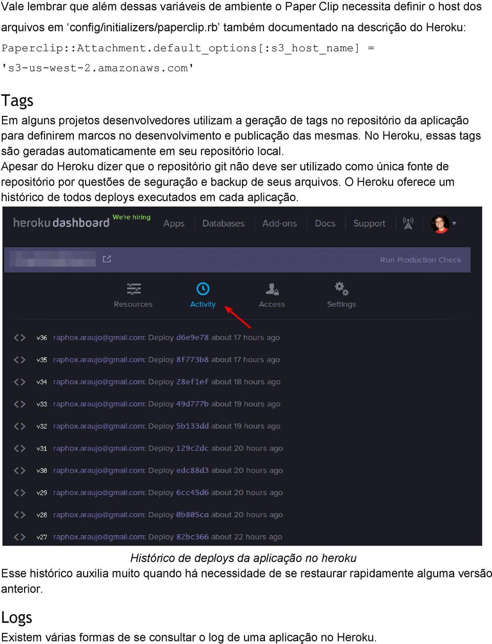 com' Tags Em alguns projetos desenvolvedores utilizam a geração de tags no repositório da aplicação para definirem marcos no desenvolvimento e publicação das mesmas.