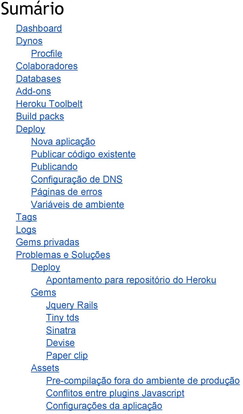 privadas Problemas e Soluções Deploy Apontamento para repositório do Heroku Gems Jquery Rails Tiny tds Sinatra