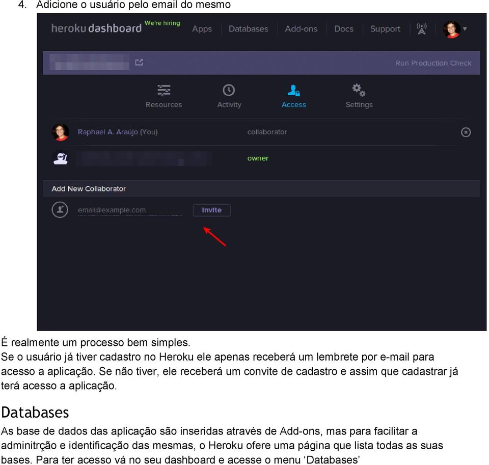 Se não tiver, ele receberá um convite de cadastro e assim que cadastrar já terá acesso a aplicação.