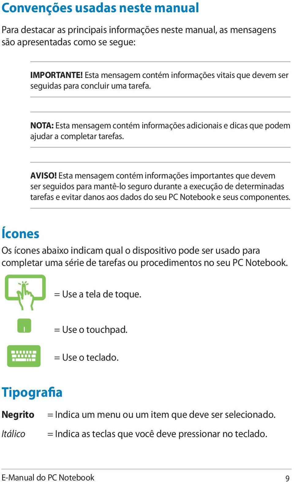 Esta mensagem contém informações importantes que devem ser seguidos para mantê-lo seguro durante a execução de determinadas tarefas e evitar danos aos dados do seu PC Notebook e seus componentes.