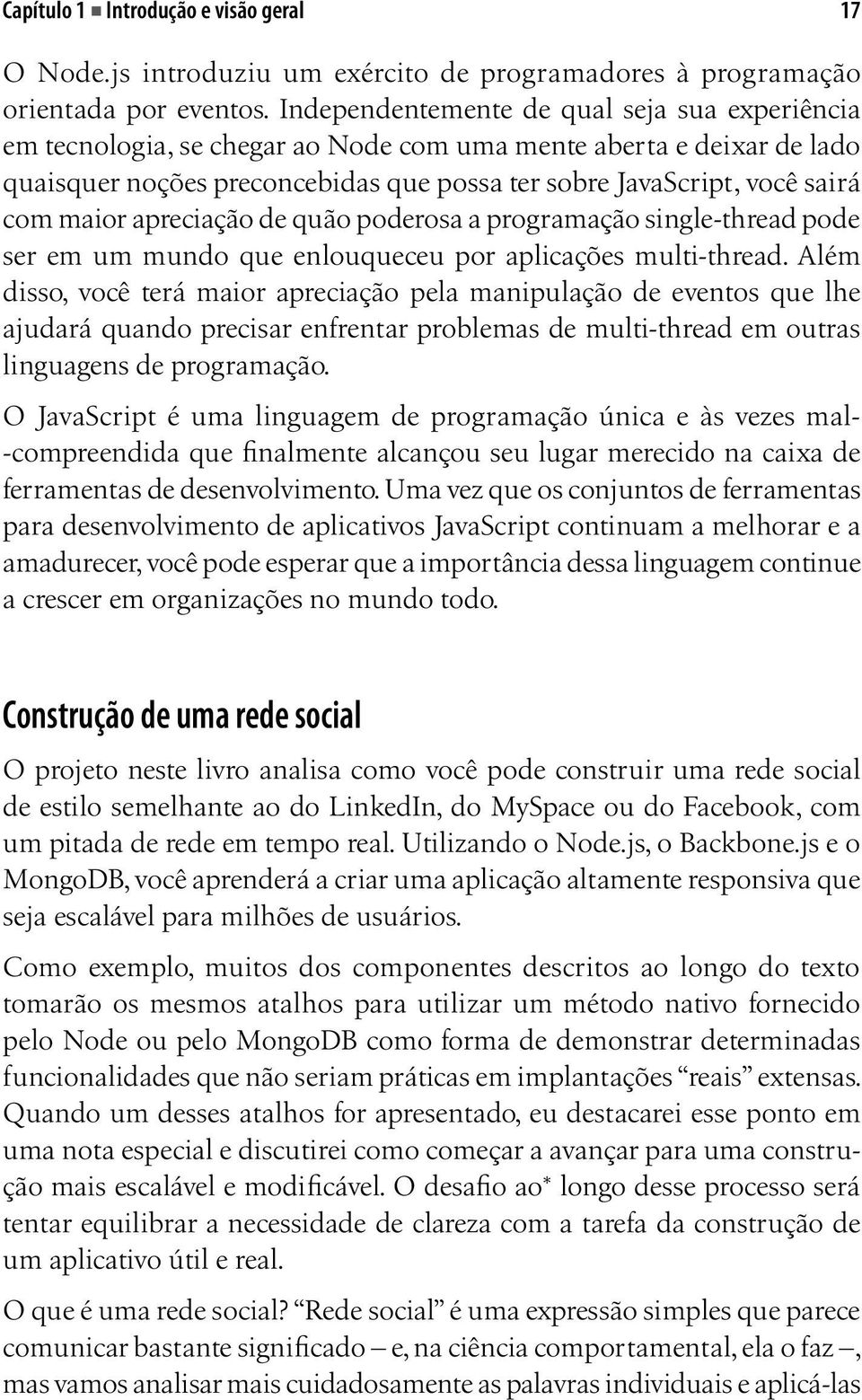 maior apreciação de quão poderosa a programação single-thread pode ser em um mundo que enlouqueceu por aplicações multi-thread.