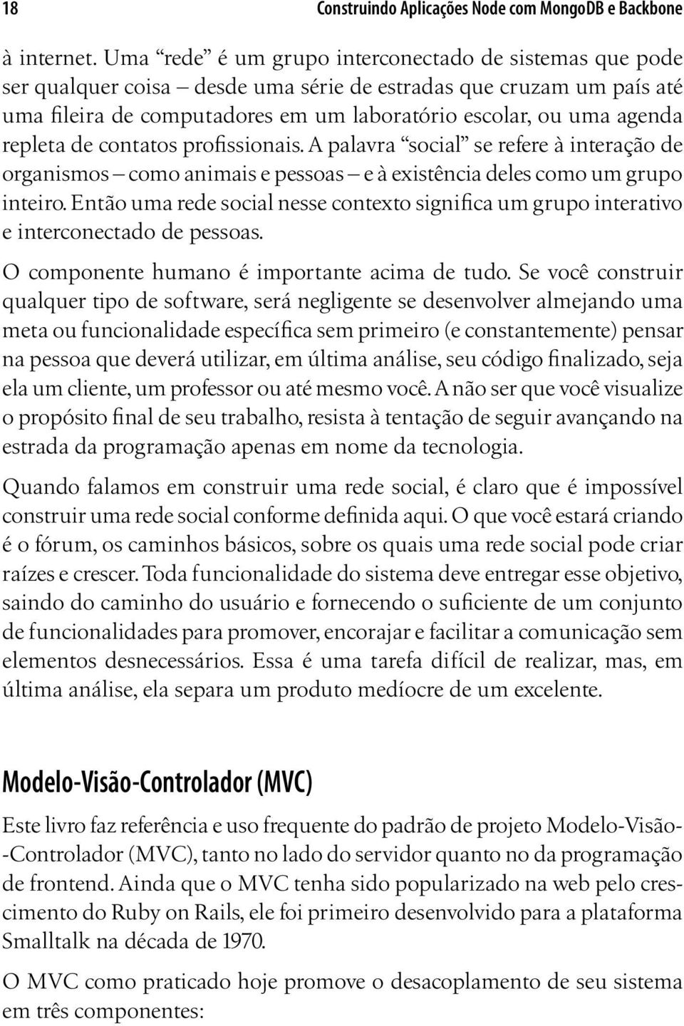 repleta de contatos profissionais. A palavra social se refere à interação de organismos como animais e pessoas e à existência deles como um grupo inteiro.