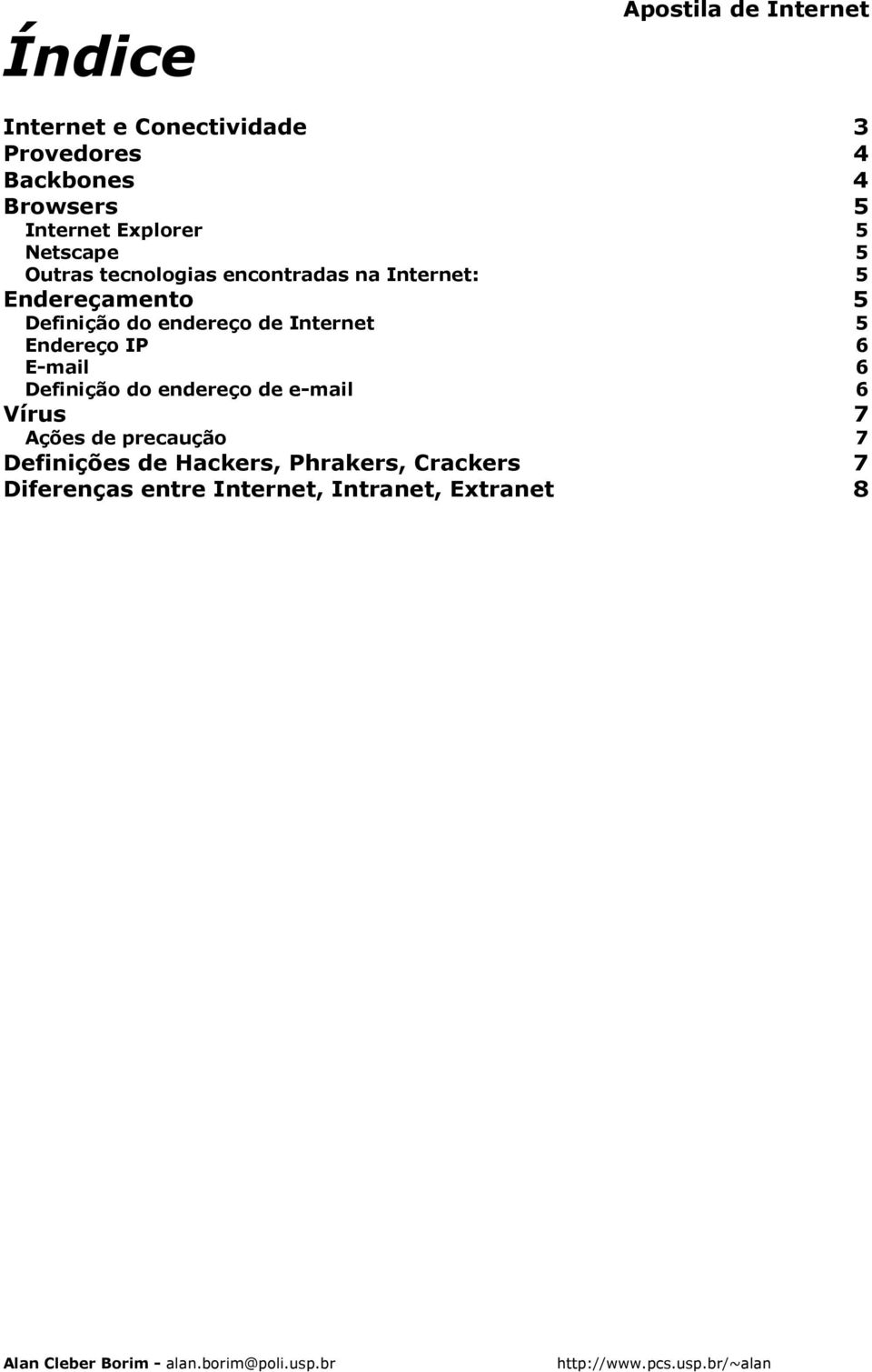6 Definição do endereço de e-mail 6 Vírus 7 Ações de precaução 7 Definições de Hackers, Phrakers, Crackers 7