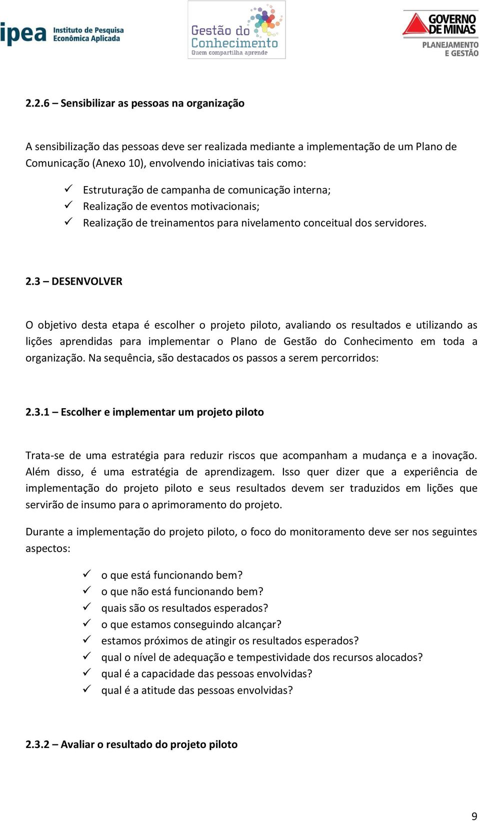 3 DESENVOLVER O objetivo desta etapa é escolher o projeto piloto, avaliando os resultados e utilizando as lições aprendidas para implementar o Plano de Gestão do Conhecimento em toda a organização.