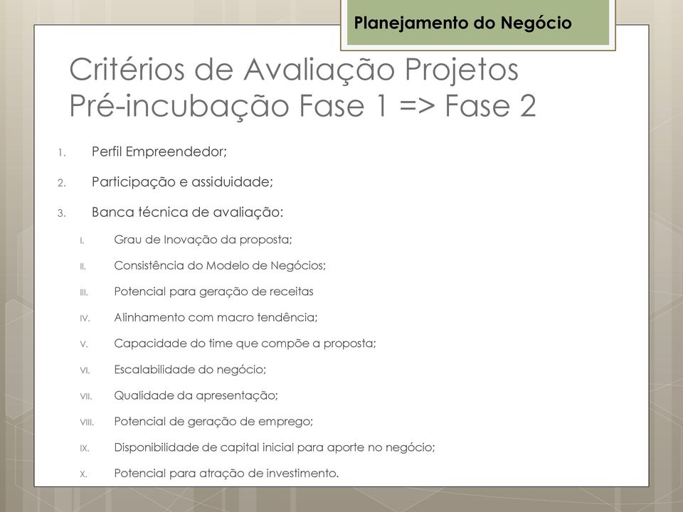 Consistência do Modelo de Negócios; Potencial para geração de receitas Alinhamento com macro tendência; V.