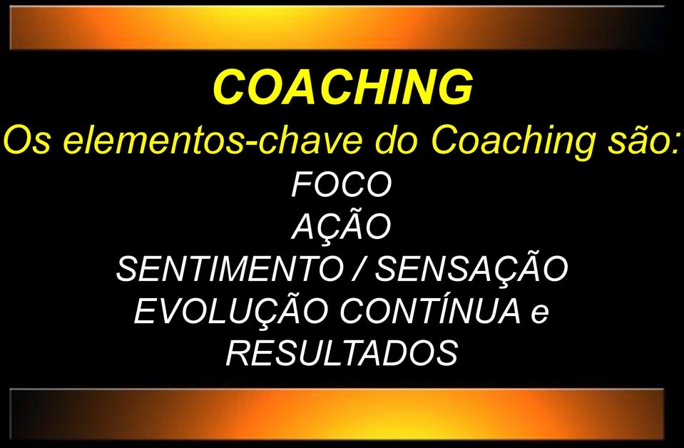 Coaching são: FOCO AÇÃO