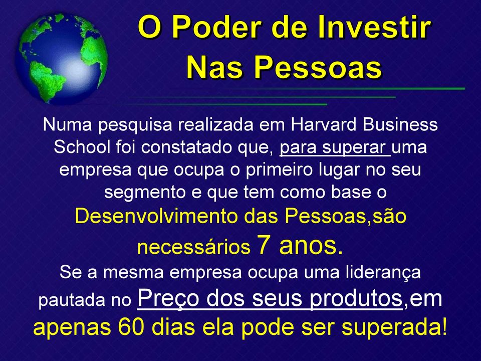 base o Desenvolvimento das Pessoas,são necessários 7 anos.