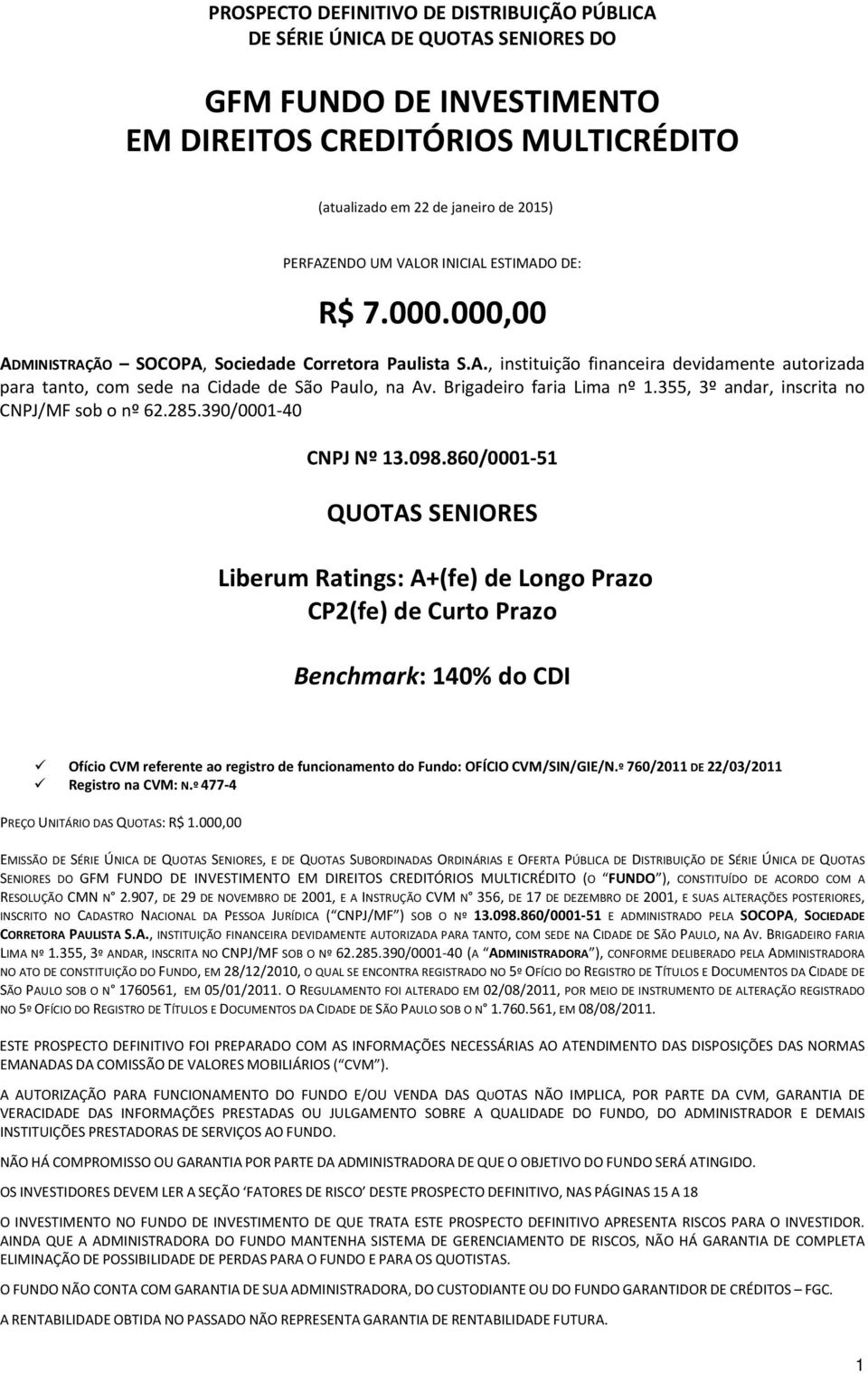 Brigadeiro faria Lima nº 1.355, 3º andar, inscrita no CNPJ/MF sob o nº 62.285.390/0001 40 CNPJ Nº 13.098.