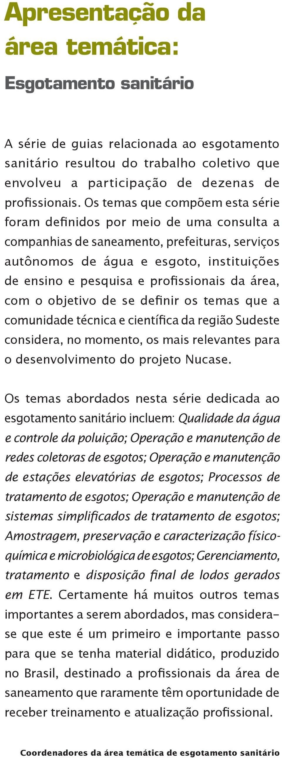 profissionais da área, com o objetivo de se definir os temas que a comunidade técnica e científica da região Sudeste considera, no momento, os mais relevantes para o desenvolvimento do projeto Nucase.