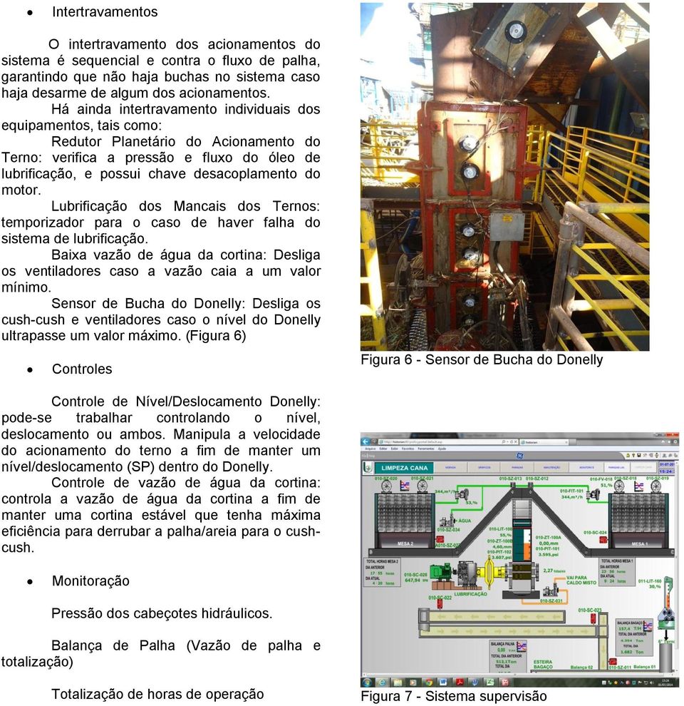 motor. Lubrificação dos Mancais dos Ternos: temporizador para o caso de haver falha do sistema de lubrificação.