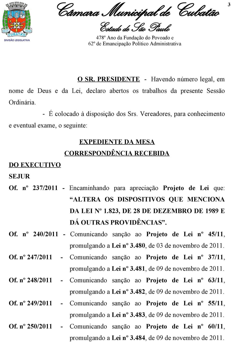 nº 237/2011 - Encaminhando para apreciação Projeto de Lei que: ALTERA OS DISPOSITIVOS QUE MENCIONA DA LEI Nº 1.823, DE 28 DE DEZEMBRO DE 1989 E DÁ OUTRAS PROVIDÊNCIAS. Of.