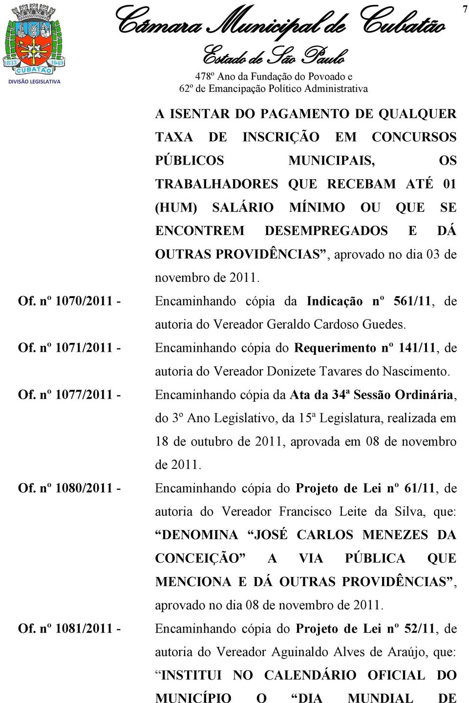 OUTRAS PROVIDÊNCIAS, aprovado no dia 03 de novembro de 2011. Encaminhando cópia da Indicação nº 561/11, de autoria do Vereador Geraldo Cardoso Guedes.