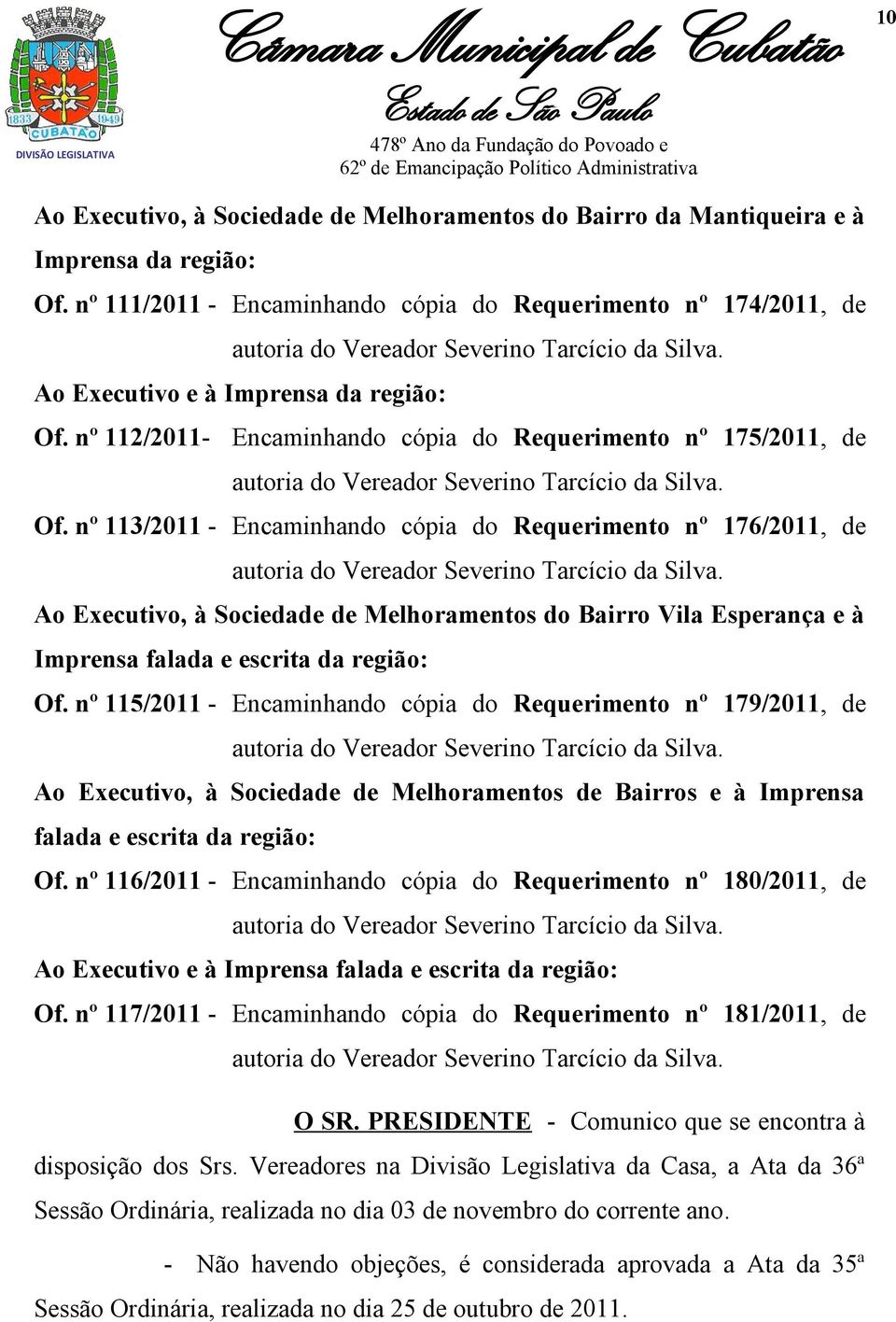 nº 112/2011- Encaminhando cópia do Requerimento nº 175/2011, de autoria do Vereador Severino Tarcício da Silva. Of.