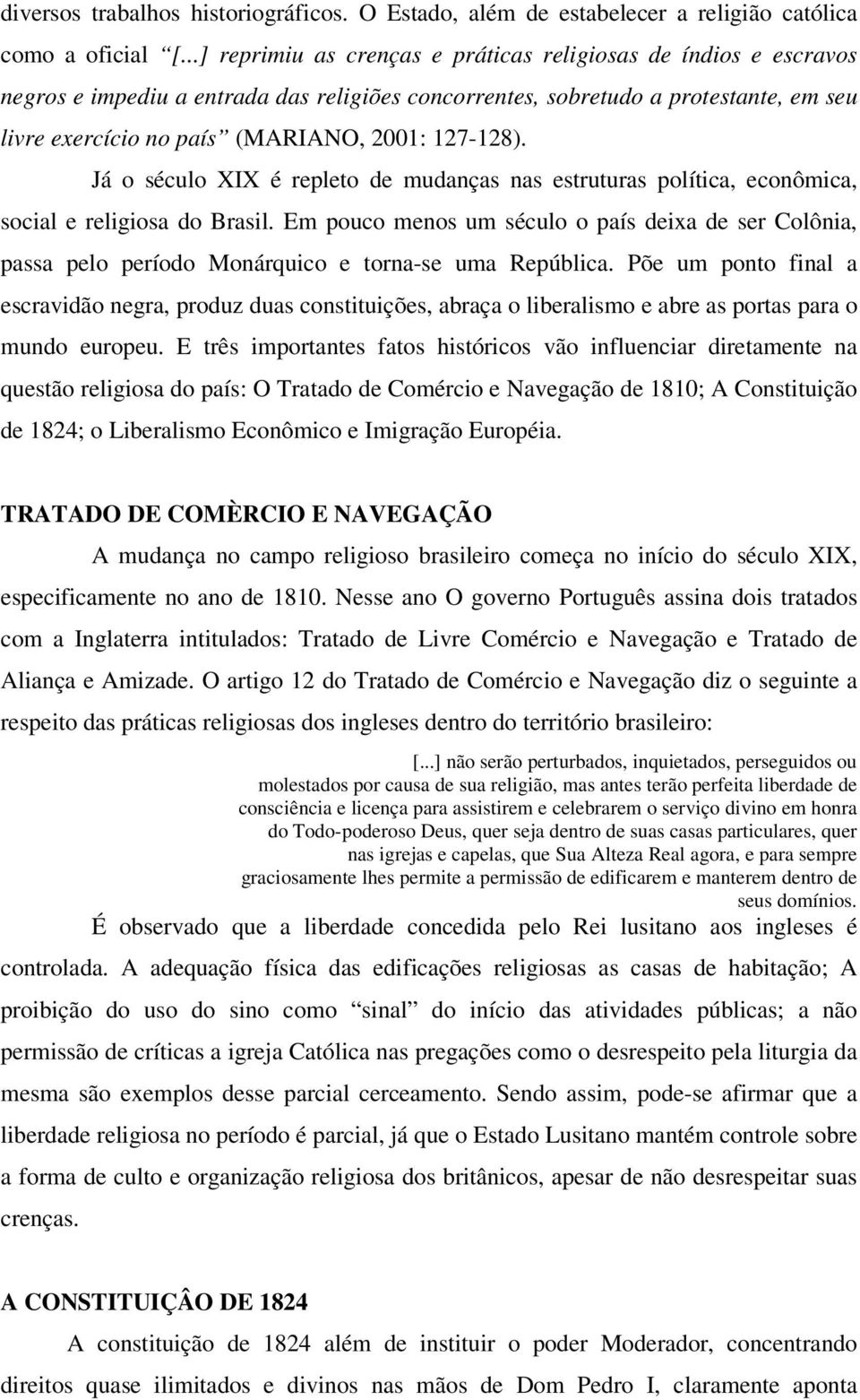 127-128). Já o século XIX é repleto de mudanças nas estruturas política, econômica, social e religiosa do Brasil.