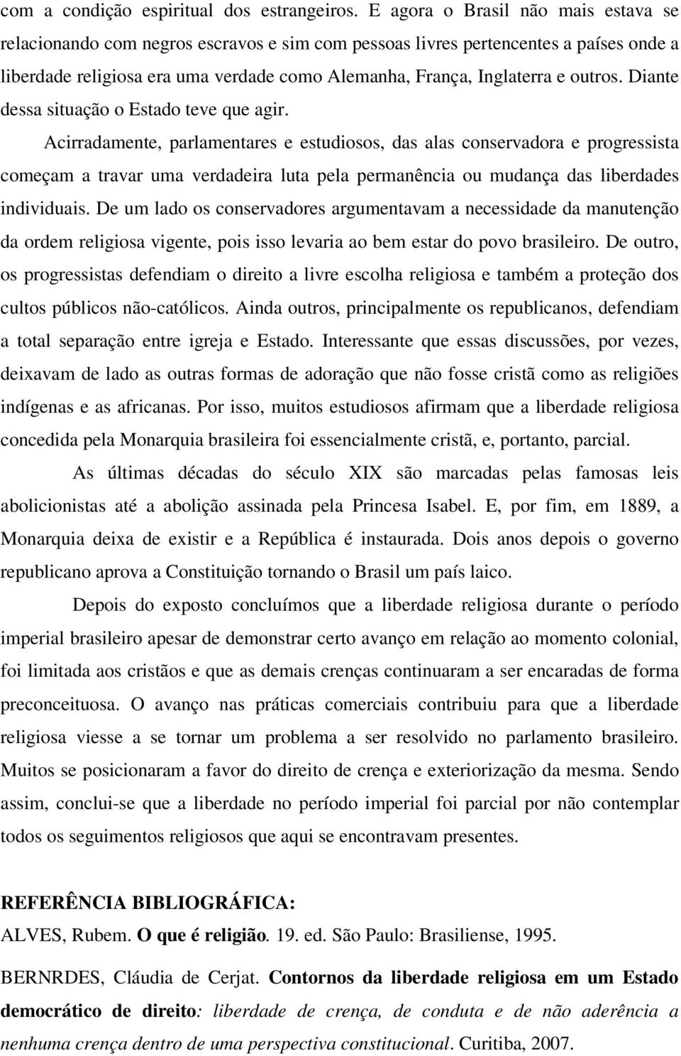 outros. Diante dessa situação o Estado teve que agir.