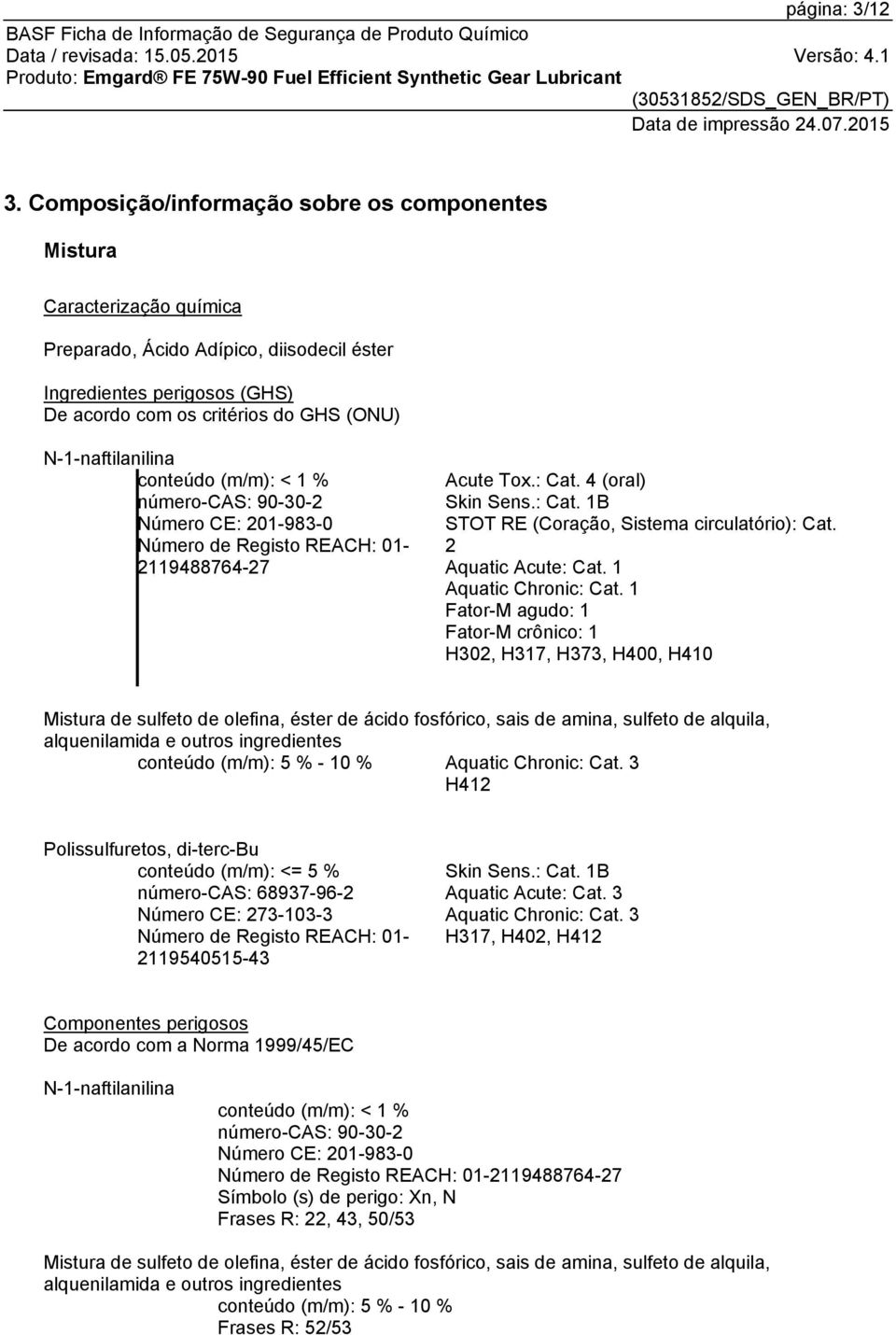 N-1-naftilanilina conteúdo (m/m): < 1 % número-cas: 90-30-2 Número CE: 201-983-0 Número de Registo REACH: 01-2119488764-27 Acute Tox.: Cat. 4 (oral) Skin Sens.: Cat. 1B STOT RE (Coração, Sistema circulatório): Cat.