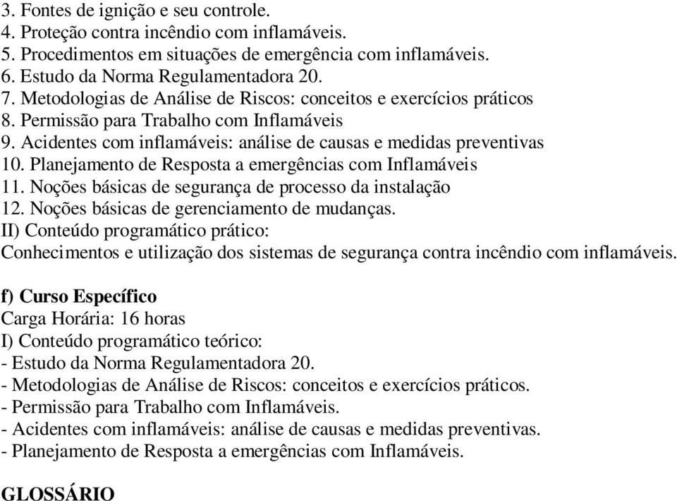 Planejamento de Resposta a emergências com Inflamáveis 11. Noções básicas de segurança de processo da instalação 12. Noções básicas de gerenciamento de mudanças.