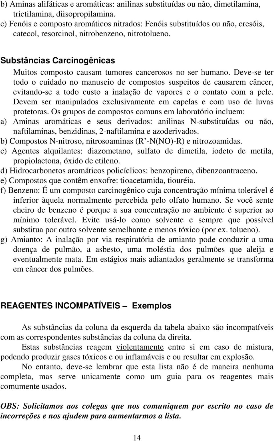 Substâncias Carcinogênicas Muitos composto causam tumores cancerosos no ser humano.