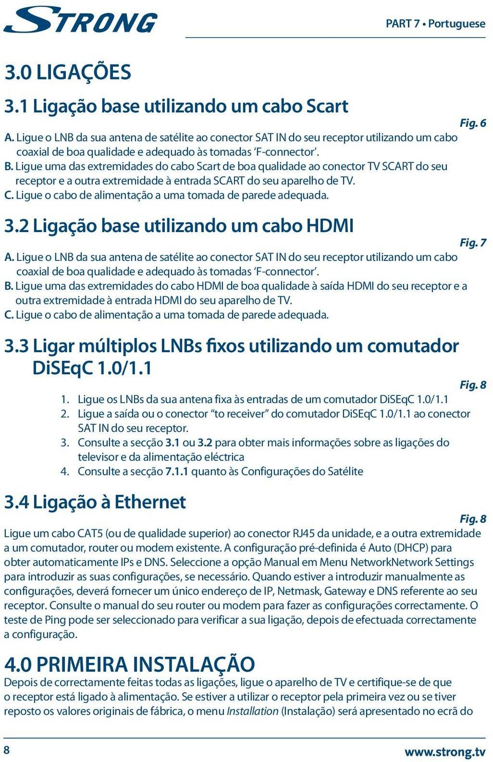 a qualidade e adequado às tomadas F-connector. b.