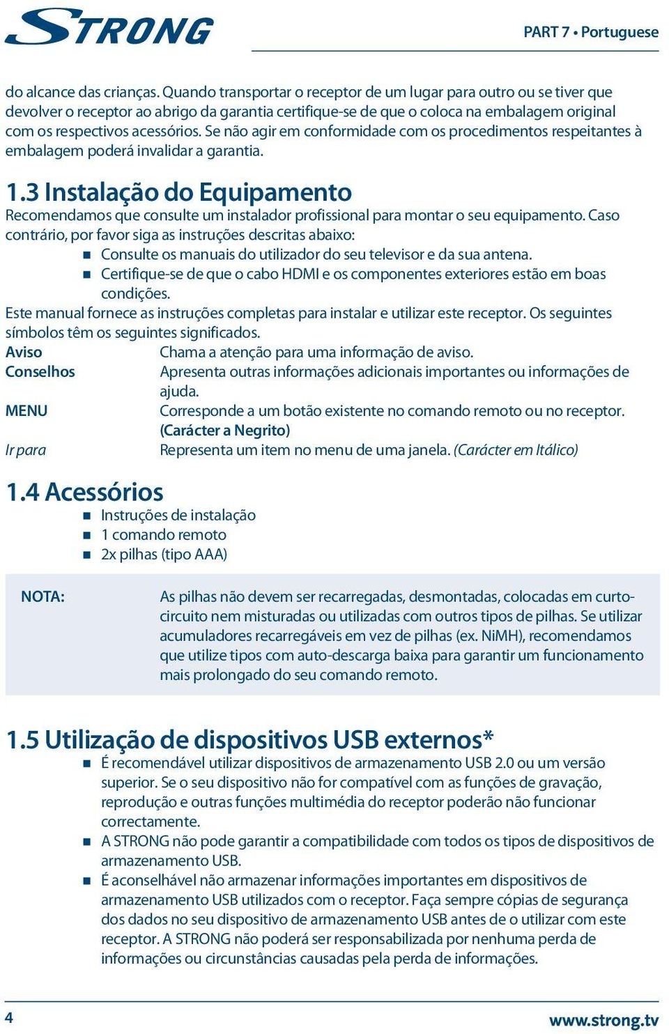 Se não agir em conformidade com os procedimentos respeitantes à embalagem poderá invalidar a garantia. 1.