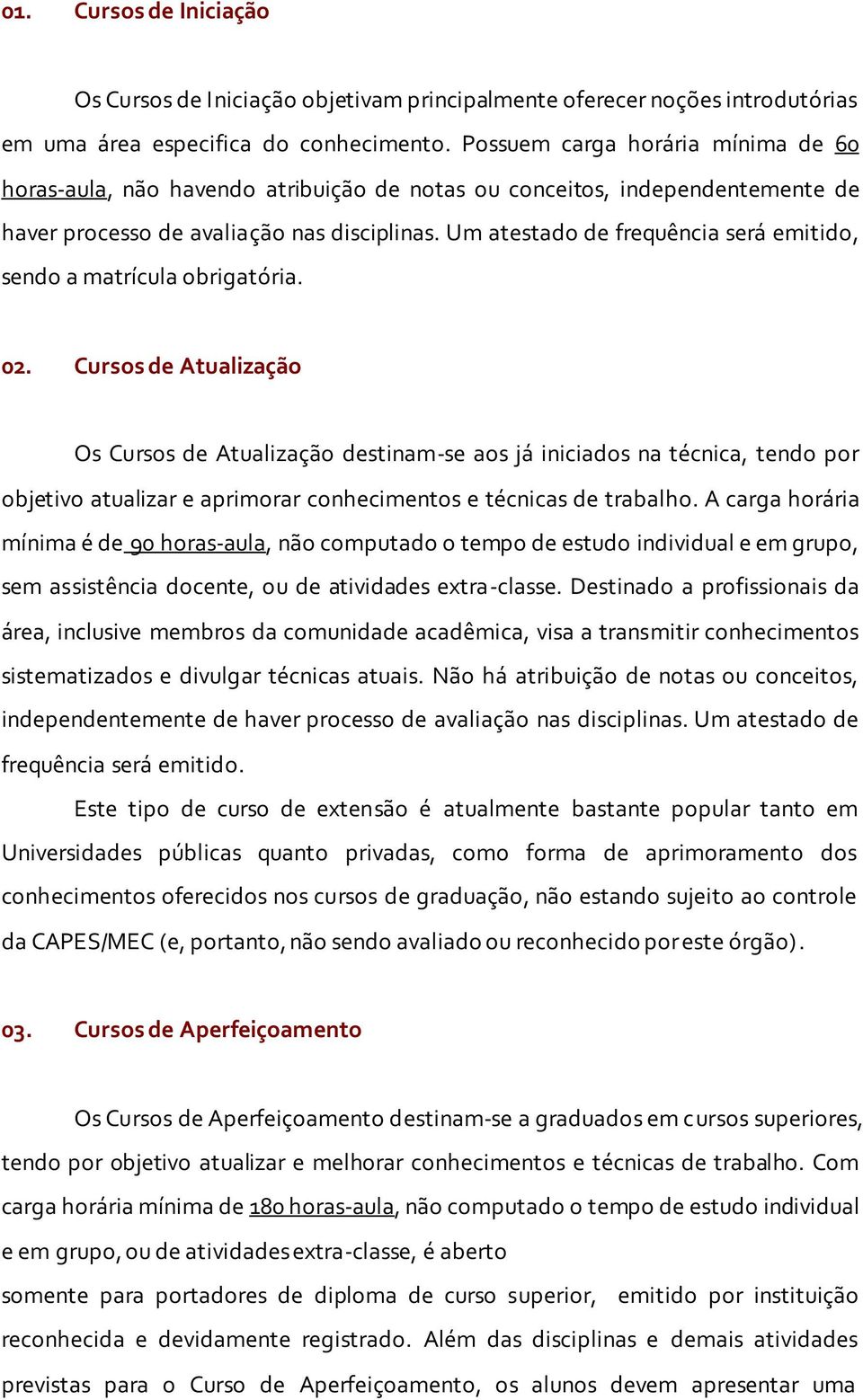 Um atestado de frequência será emitido, sendo a matrícula obrigatória. 02.