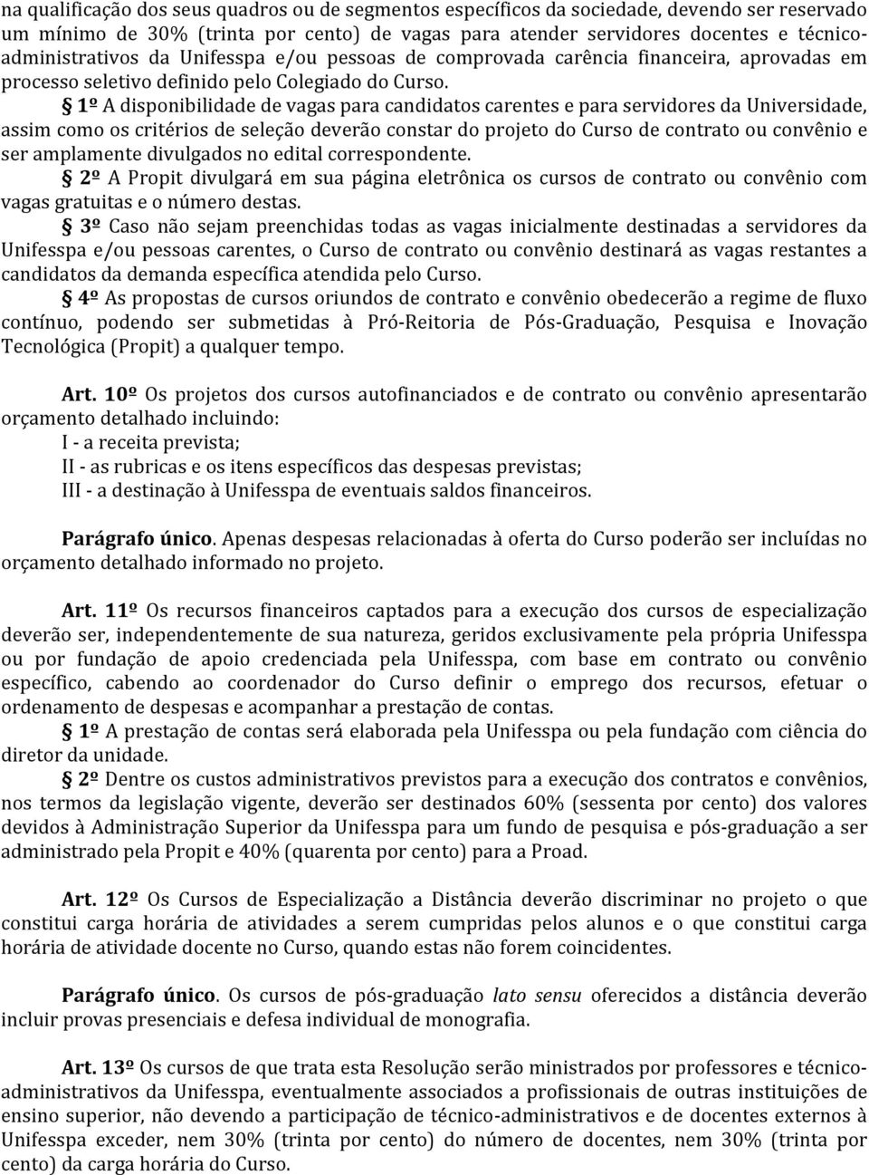 1º A disponibilidade de vagas para candidatos carentes e para servidores da Universidade, assim como os critérios de seleção deverão constar do projeto do Curso de contrato ou convênio e ser