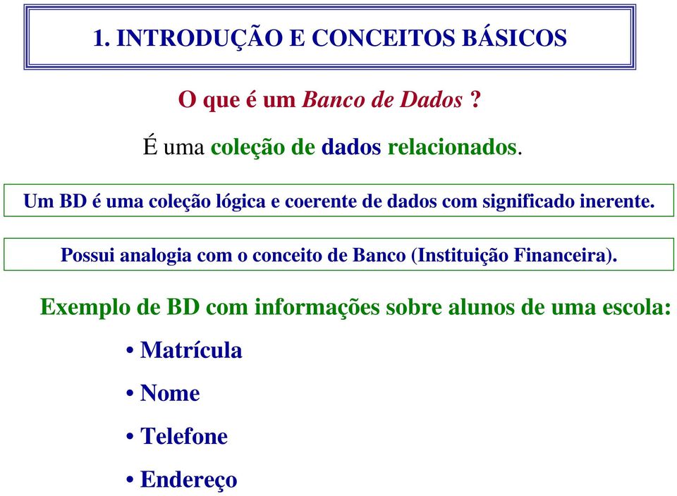 Possui analogia com o conceito de Banco (Instituição Financeira).