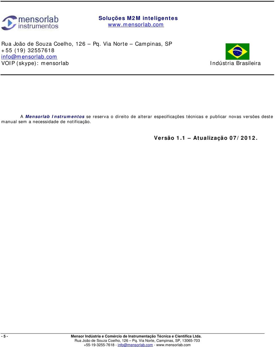 com VOIP (skype): mensorlab Indústria Brasileira A Mensorlab Instrumentos se reserva o direito de alterar