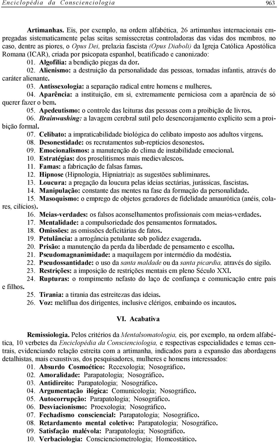 prelazia fascista (Opus Diaboli) da Igreja Católica Apostólica Romana (ICAR), criada por psicopata espanhol, beatificado e canonizado: 01. Algofilia: a bendição piegas da dor. 02.