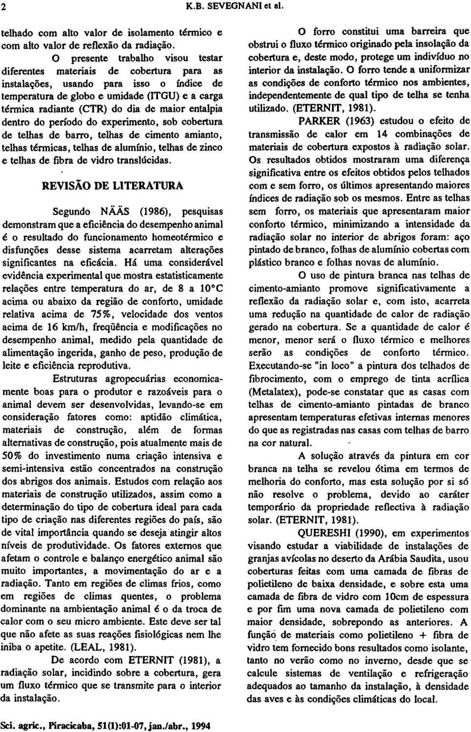 maior entalpia dentro do período do experimento, sob cobertura de telhas de barro, telhas de cimento amianto, telhas térmicas, telhas de alumínio, telhas de zinco e telhas de fibra de vidro