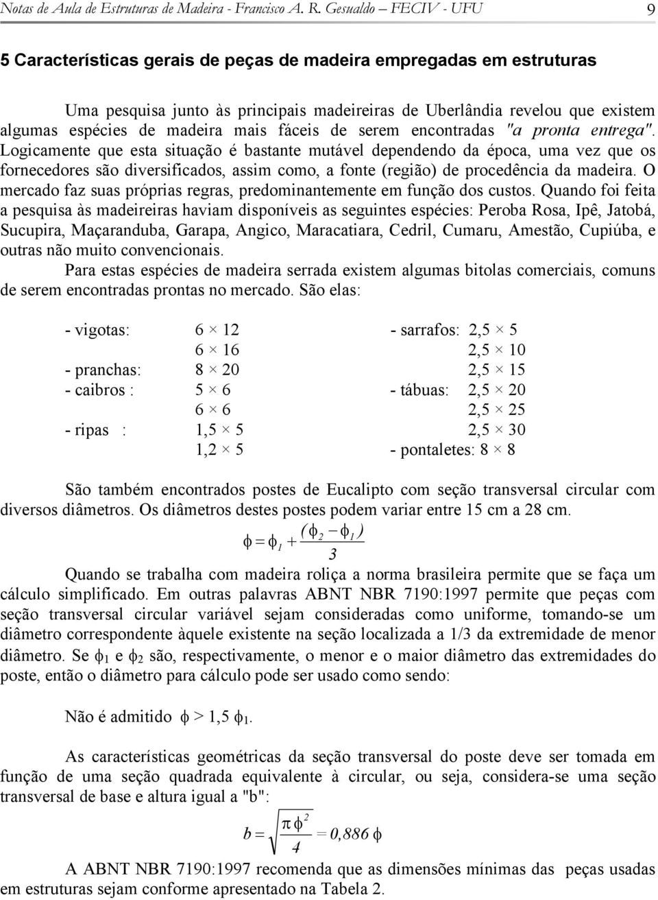 fáceis e serem encontraas "a pronta entrega".