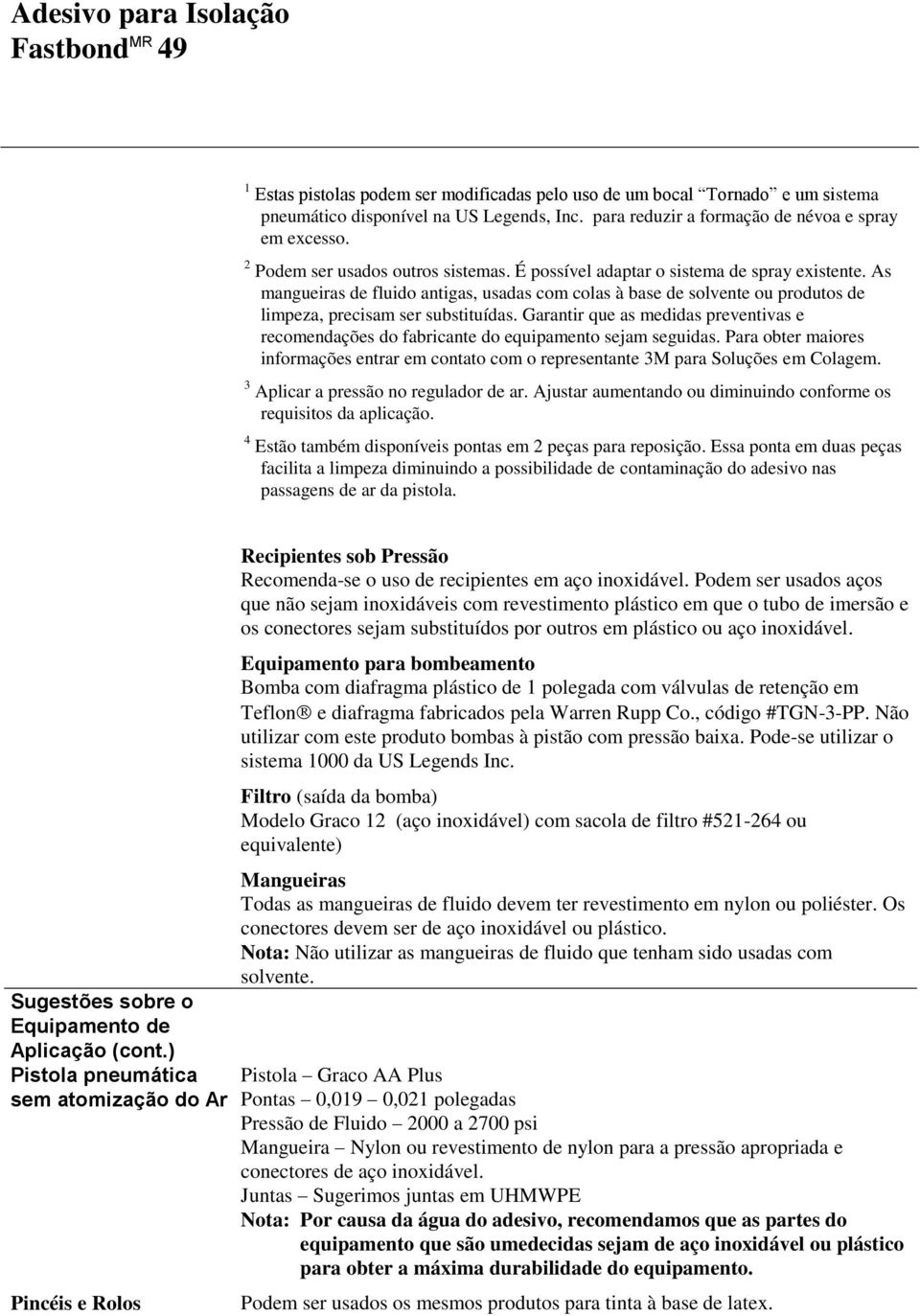 As mangueiras de fluido antigas, usadas com colas à base de solvente ou produtos de limpeza, precisam ser substituídas.