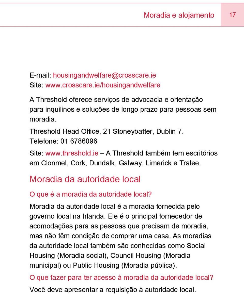 Threshold Head Office, 21 Stoneybatter, Dublin 7. Telefone: 01 6786096 Site: www.threshold.ie A Threshold também tem escritórios em Clonmel, Cork, Dundalk, Galway, Limerick e Tralee.