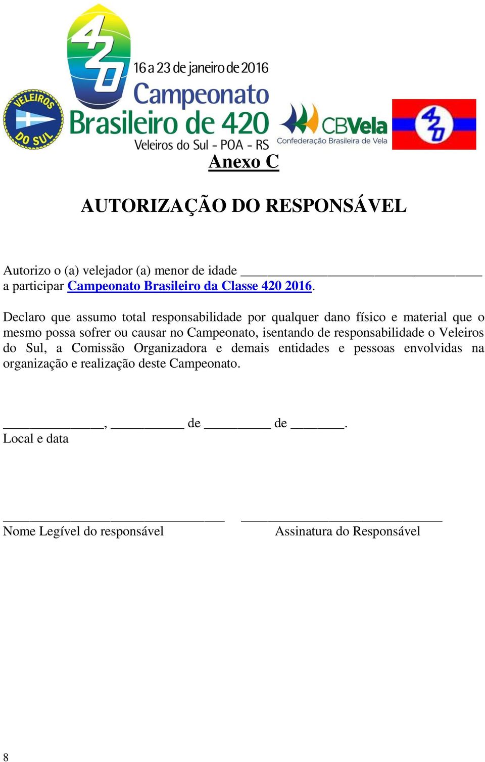 Declaro que assumo total responsabilidade por qualquer dano físico e material que o mesmo possa sofrer ou causar no