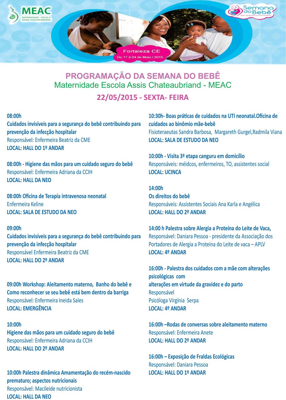 Responsável Enfermeira Beatriz da CME 09:00h Workshop: Aleitamento materno, Banho do bebê e Como reconhecer se seu bebê está bem dentro da barriga 10:00h Higiene das mãos para um cuidado seguro do